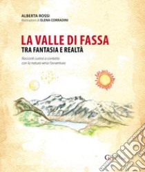 La valle di Fassa tra fantasia e realtà libro di Rossi Alberta