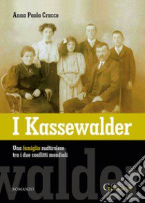 I Kassewalder. Una famiglia sudtirolese tra i due conflitti mondiali libro di Cracco Anna Paola