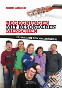 Bergegnungen mit besonderen menschen. 20 jahre mit den miteinanders libro di Aigner Chris