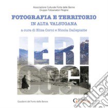 Ieri-oggi. Fotografia e territorio in Alta Valsugana libro di Corni E. (cur.); Dallepiatte N. (cur.)