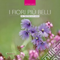 I fiori più belli del Trentino-Alto Adige libro di Sarzo Antonio