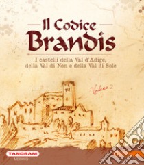 Codice Brandis. I castelli della Val d'Adige, della Val di Non e della Val di Sole. Vol. 2 libro di Baccin Alessandro; Degasperi Fiorenzo; Kindl Ulrike