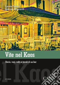 Vite nel Kaos. Storie, voci, volti ai tavoli di un bar. Ediz. integrale libro di Failoni Loreta; Biancardi Gabriele