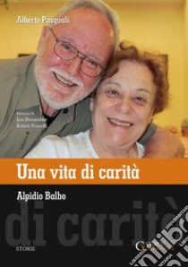 Una vita di carità. Alpidio Balbo libro di Pasquali Alberto