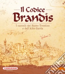 Il Codice Brandis. I castelli del Basso Trentino e dell'Alto Garda. Ediz. illustrata libro di Postinger Carlo Andrea; Andergassen Leo; Faistenberger Andreas; Kindl U. (cur.); Baccin A. (cur.)