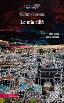 La mia città. Una storia quasi d'amore libro di Corona Valentino