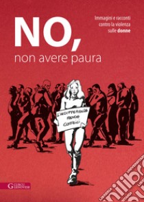 No, non avere paura. Immagini e racconti contro la violenza sulle donne libro