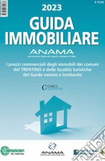 Guida Immobiliare. I prezzi commerciali degli immobili dei comuni del Trentino e delle località turistiche del Garda veneto e lombardo libro di Associazione Nazionale Agenti Mediatori d'Affari (cur.)