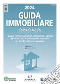 Guida Immobiliare. I prezzi commerciali degli immobili dei comuni del Trentino e delle località turistiche del Garda veneto e lombardo libro di Associazione Nazionale Agenti Mediatori d'Affari (cur.)