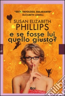 E se fosse lui quello giusto? libro di Phillips Susan Elizabeth