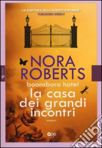 La casa dei grandi incontri. Trilogia di Boonsboro Hotel. Ediz. illustrata libro di Roberts Nora