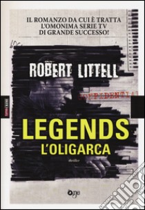 L'oligarca. Legends libro di Littell Robert