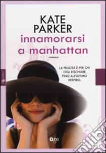 Innamorarsi a Manhattan. Ediz. illustrata libro di Parker Kate