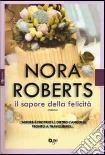 Il sapore della felicità libro di Roberts Nora