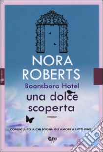 Una dolce scoperta. Trilogia di Boonsboro Hotel libro di Roberts Nora