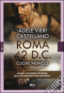 Roma 42 d.c. Cuore nemico libro di Vieri Castellano Adele