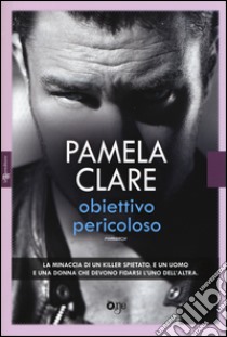 Obiettivo pericoloso libro di Clare Pamela