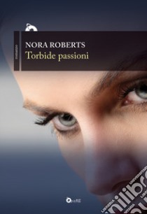 Torbide passioni libro di Roberts Nora