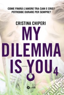 My dilemma is you. Vol. 4 libro di Chiperi Cristina