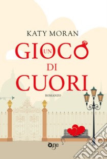 Un gioco di cuori libro di Moran Katy