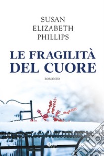 Le fragilità del cuore libro di Phillips Susan Elizabeth