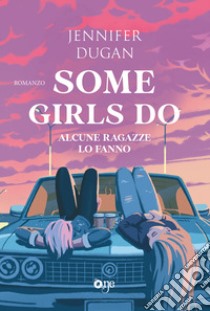 Some girls do. Alcune ragazze lo fanno libro di Dugan Jennifer