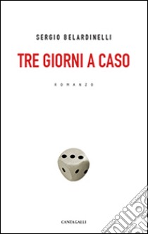 Tre giorni a caso libro di Belardinelli Sergio