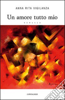 Un amore tutto mio libro di Vigilanza Anna Rita