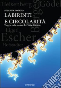 Labirinti e circolarità. Viaggio nella musica del '900 e dintorni. Con CD Audio libro di Pagano Susanna