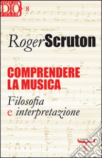 Comprendere la musica. Filosofia e interpretazione libro di Scruton Roger