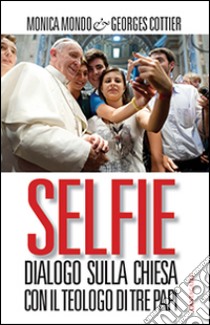 Selfie. Dialogo sulla Chiesa con il teologo di tre papi libro di Mondo Monica; Cottier Georges