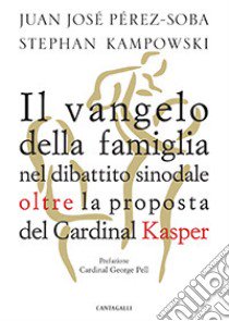 Il Vangelo della famiglia nel dibattito sinodale oltre la proposta del cardinal Kasper libro di Perez-Soba Juan José; Kampowski Stephan