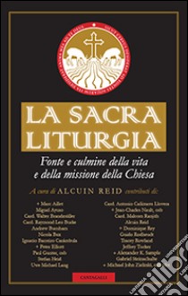 La sacra liturgia. Fonte e culmine della vita e della missione della chiesa libro di Reid A. (cur.)