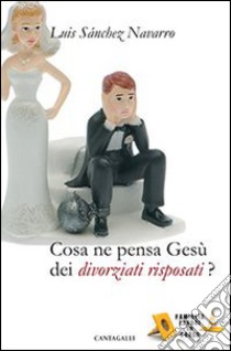 Cosa ne pensa Gesù dei divorziati risposati? libro di Sánchez Navarro Luis