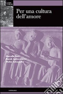 Per una cultura dell'amore libro di Pera Marcello; Jedraszewski Marek; Schweidler Walter