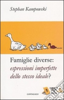 Famiglie diverse. Espressioni imperfette dello stesso ideale? libro di Kampowski Stephan