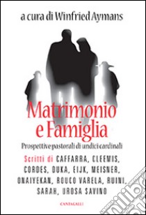 Matrimonio e famiglia. Prospettive pastorali di undici cardinali libro di Aymans W. (cur.)