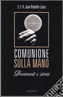 Comunione sulla mano. Documenti e storia libro di Laise Juan R.; Mori C. (cur.)