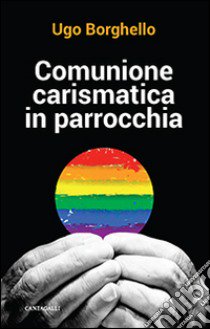 Comunione carismatica in parrocchia libro di Borghello Ugo