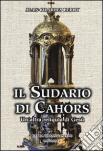 Il sudario di Cahors. Un'altra reliquia di Gesù libro di Leroy Jean-Charles