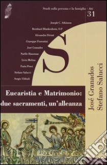 Eucaristia e matrimonio: due sacramenti, un'alleanza libro di Granados J. (cur.); Salucci S. (cur.)