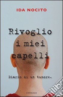 Rivoglio i miei capelli. Diario di un tumore libro di Nocito Ida