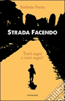 Strada facendo. Tutti sogni o tutti segni? libro di Perna Stefania