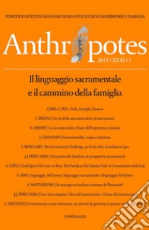 Anthropotes. Rivista di studi sulla persona e la famiglia (2015). Vol. 1: Il linguaggio sacramentale e il cammino della famiglia libro di Pontificio Istituto Giovanni Paolo II per Studi su Matrimonio e Famiglia (cur.)