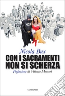 Con i sacramenti non si scherza libro di Bux Nicola