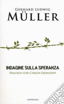 Indagine sulla speranza. Dialogo con Carlos Granados libro di Müller Gerhard Ludwig; Granados Carlos