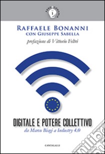 Digitale e potere collettivo. Da Marco Biagi a Industry 4.0 libro di Bonanni Raffaele; Sabella Giuseppe