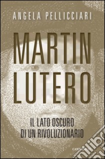 Martin Lutero. Il lato oscuro di un rivoluzionario. Nuova ediz. libro di Pellicciari Angela