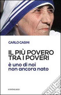 Il più povero tra i poveri è uno di noi non ancora nato libro di Casini Carlo