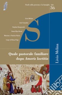 Quale pastorale familiare dopo «Amoris laetitia» libro di Melina L. (cur.)